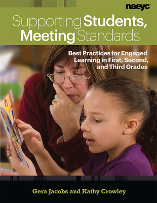 Supporting Students, Meeting Standards: Best Practices for Engaged Learning in First, Second, and Third Grades - Jacobs, Gera, and Crowley, Kathy