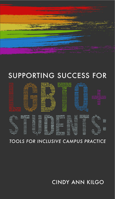 Supporting Success for LGBTQ+ Students: Tools for Inclusive Campus Practice - Kilgo, Cindy Ann