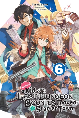 Suppose a Kid from the Last Dungeon Boonies Moved to a Starter Town, Vol. 6 (Light Novel) - Satou, Toshio