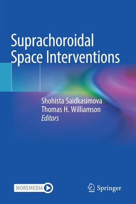 Suprachoroidal Space Interventions - Saidkasimova, Shohista (Editor), and Williamson, Thomas H. (Editor)