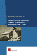 Supranational Criminology: Towards a Criminology of International Crimes: Volume 6