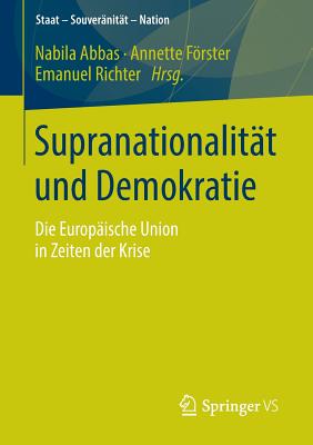 Supranationalitat Und Demokratie: Die Europaische Union in Zeiten Der Krise - Abbas, Nabila (Editor), and Frster, Annette (Editor), and Richter, Emanuel (Editor)