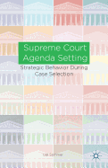 Supreme Court Agenda Setting: Strategic Behavior during Case Selection