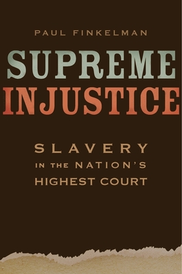 Supreme Injustice: Slavery in the Nation's Highest Court - Finkelman, Paul