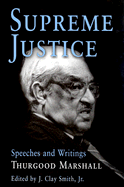 Supreme Justice: Speeches and Writings: Thurgood Marshall