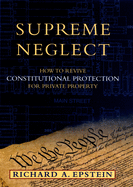 Supreme Neglect: How to Revive Constitutional Protection for Private Property
