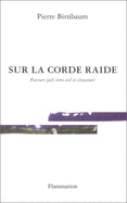 Sur La Corde Raide: Parcours Juif Entre Exil Et Citoyennete - Birnbaum, Pierre