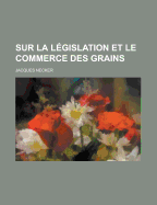 Sur La Legislation Et Le Commerce Des Grains