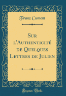 Sur L'Authenticit? de Quelques Lettres de Julien (Classic Reprint)