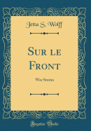 Sur Le Front: War Stories (Classic Reprint)