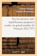 Sur Les Mesures Anti-R?publicaines Propos?es Contre Un Grand Nombre de Fran?ais