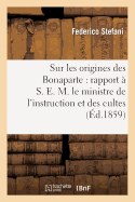 Sur Les Origines Des Bonaparte: Rapport  S. E. M. Le Ministre de l'Instruction Et Des Cultes: de l'Empire Franais