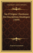 Sur L'Origine Chretienne Des Inscriptions Sinaitiques (1859)