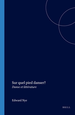 Sur Quel Pied Danser?: Danse Et Littrature - Nye, Edward