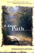 Sure Path: Moving Ahead with Christ When We'd Rather Settle Down in the World