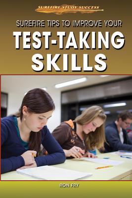 Surefire Tips to Improve Your Test-Taking Skills - Fry, Ron