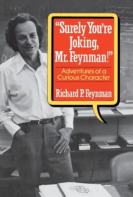 Surely You Re Joking, Mr. Feynman!: Adventures of a Curious Character - Feynman, Richard P