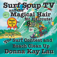Surf Soup TV and the Magical Hair: No Haircuts! The Surf Contest and Beach Clean Up Book 11 Volume 5