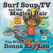 Surf Soup TV and the Magical Hair: No Haircuts! The Whisker Whirlwind: Book 11 Volume 2