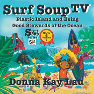 Surf Soup TV: Plastic Island and Being a Good Steward of the Ocean Book 6 Volume 1