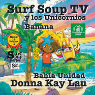 Surf Soup TV y los Unicornios Banana: Unity Cove Book 12 Volume 1 (Translated in Spanish)