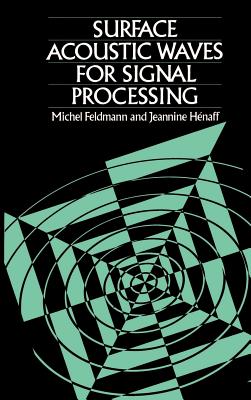 Surface Acoustic Waves for Signal Processing - Feldmann, Michel, and Henaff, Jeannine, and Chomet, S (Translated by)