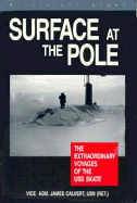 Surface at the Pole: The Extraordinary Voyages of the USS Skate - Calvert, James E