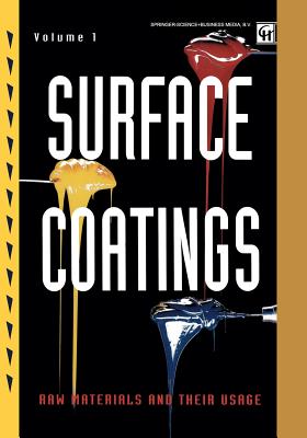 Surface Coatings: Volume 1 Raw Materials and Their Usage - Oil and Colour Chemists' Association