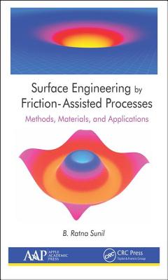 Surface Engineering by Friction-Assisted Processes: Methods, Materials, and Applications - Sunil, B Ratna