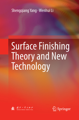 Surface Finishing Theory and New Technology - Yang, Shengqiang, and Li, Wenhui