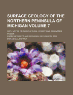 Surface Geology of the Northern Peninsula of Michigan: With Notes on Agricultural Conditions and Water Power (Classic Reprint)