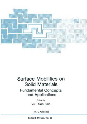 Surface Mobilities on Solid Materials: Fundamental Concepts and Applications - Vu Thien Binh (Editor)