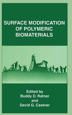 Surface Modification of Polymeric Biomaterials - Ratner, Buddy D (Editor), and Castner, David G (Editor)
