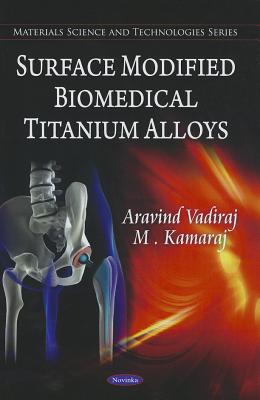 Surface Modified Biochemical Titanium Alloys - Vadiraj, Aravind, and Kamaraj, M