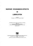 Surface Roughness Effects in Lubrication: Proceedings of the 4th Leeds-Lyon Symposium on Tribology, Held in the Laboratoire de Mecanique Des Contacts, Institut National Des Sciences Appliquees de Lyon, France, September, 1977