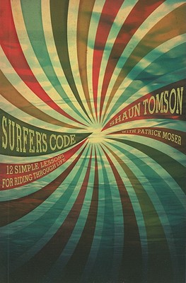 Surfer's Code: 12 Simple Lessons for Riding Through Life - Tomson, Shaun, and Moser, Patrick