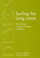 Surfing the Long Wave: Knowledge Entrepreneurship in Britain - Leadbetter, Charles, and Oakley, Kate