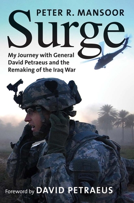 Surge: My Journey with General David Petraeus and the Remaking of the Iraq War - Mansoor, Peter R, Col., and Petraeus, David (Foreword by)