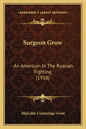 Surgeon Grow: An American In The Russian Fighting (1918)