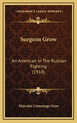 Surgeon Grow: An American in the Russian Fighting (1918) - Grow, Malcolm Cummings