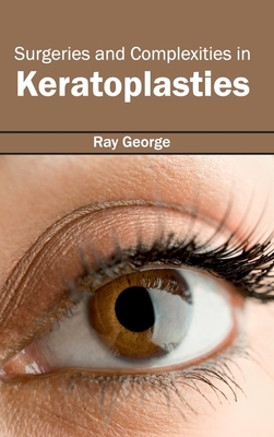 Surgeries and Complexities in Keratoplasties - George, Ray (Editor)