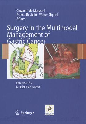 Surgery in the Multimodal Management of Gastric Cancer - De Manzoni, Giovanni (Editor), and Roviello, Franco (Editor), and Siquini, Walter (Editor)