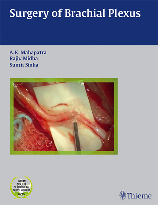 Surgery of Brachial Plexus - Mahapatra, Ashok (Editor), and Midha, Rajiv (Editor), and Sinha, Sumit (Editor)