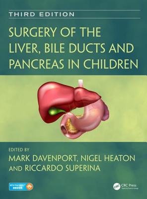 Surgery of the Liver, Bile Ducts and Pancreas in Children - Davenport, Mark (Editor), and Heaton, Nigel (Editor), and Superina, Riccardo (Editor)