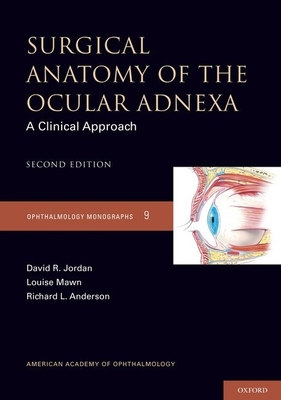 Surgical Anatomy of the Ocular Adnexa: A Clinical Approach - Jordan, David, Dr., and Mawn, Louise, and Anderson, Richard L