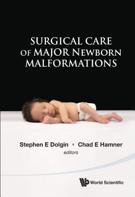 Surgical Care of Major Newborn Malformations - Dolgin, Stephen E (Editor), and Hamner, Chad E (Editor)