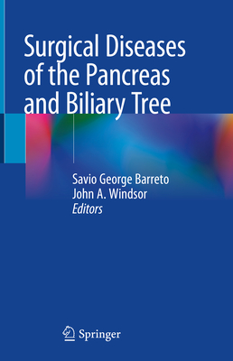 Surgical Diseases of the Pancreas and Biliary Tree - Barreto, Savio George (Editor), and Windsor, John A (Editor)