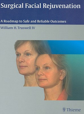 Surgical Facial Rejuvenation: A Roadmap to Safe and Reliable Outcomes - Truswell, William H (Editor)