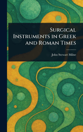 Surgical Instruments in Greek and Roman Times