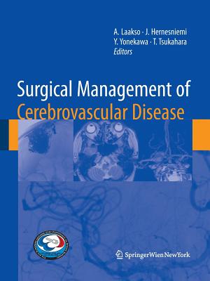 Surgical Management of Cerebrovascular Disease - Laakso, Aki (Editor), and Hernesniemi, Juha (Editor), and Yonekawa, Yasuhiro (Editor)